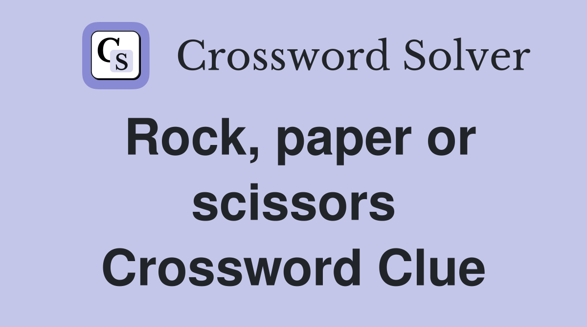 Rock, paper or scissors Crossword Clue Answers Crossword Solver